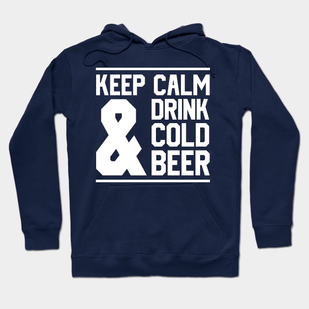 Keep Calm And Drink Cold Beer Hoodie by MZeeDesigns